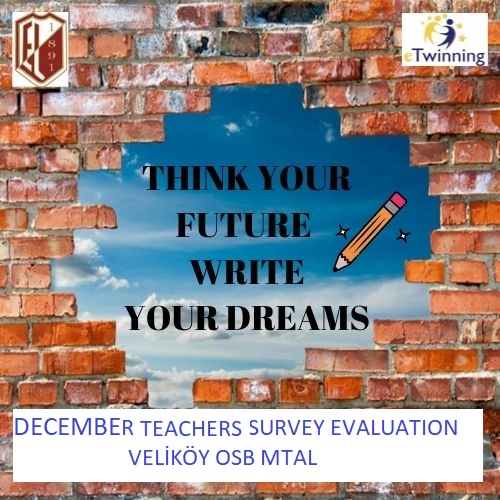 THINK YOUR FUTURE WRITE YOUR DREAMS / DECEMBER TEACHER SURVEY EVALUATION by Keziban Demiral - Illustrated by VELİKÖY OSB MTAL - Ourboox.com