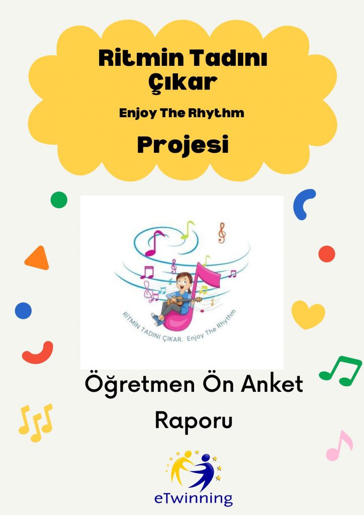 Ritmin Tadını Çıkar-Enjoy The Rhythm eTwinning Projesi Öğretmen Ön Anket Raporu by ŞULE GÖKBOYUN - Illustrated by ŞULE GÖKBOYUN /KANARYA İLKOKULU - Ourboox.com